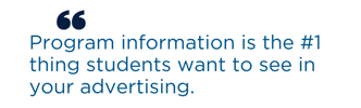 Program information is the #1 thing students want to see in your advertising.